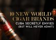 10 New World Cigar Brands Cuba Secretly Envies